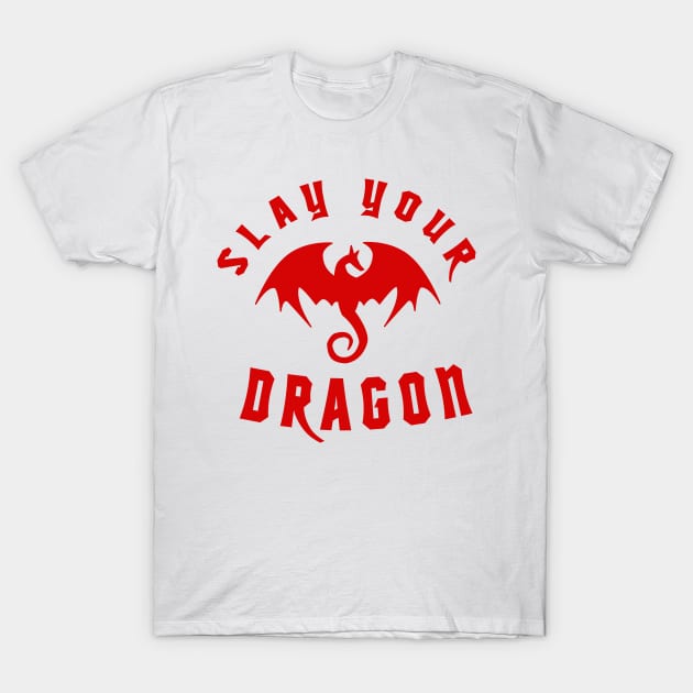 Slay Your Dragon (Red Text) T-Shirt by TipToeTee